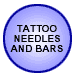 TATTOO NEEDLES & BARS