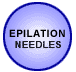 EPILATION NEEDLES